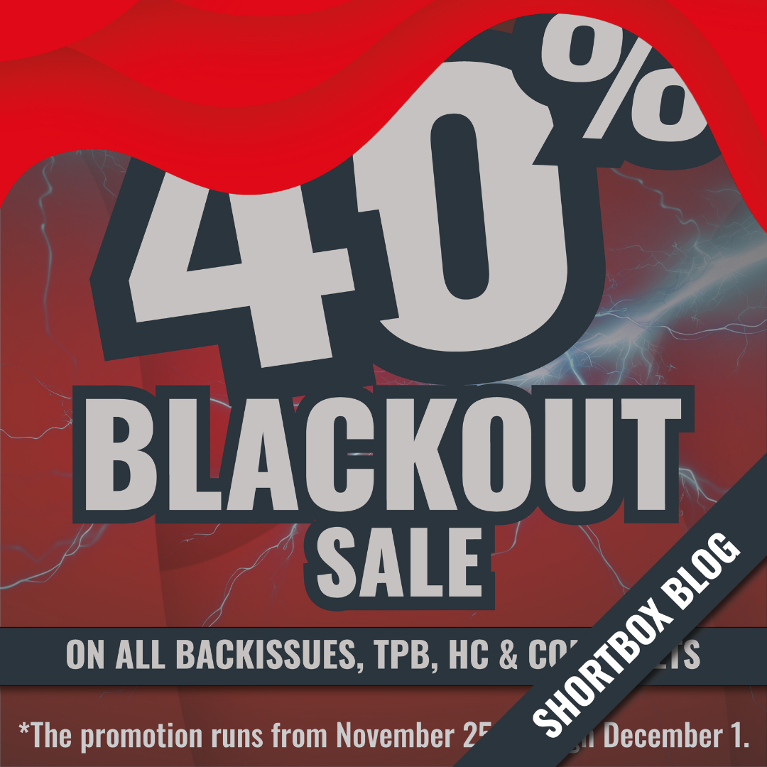 Shortbox Blackout Sale – 40% Off Backissues, Trades, Hardcovers & Comic Sets