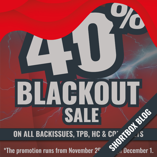 Shortbox Blackout Sale – 40% Off Backissues, Trades, Hardcovers & Comic Sets